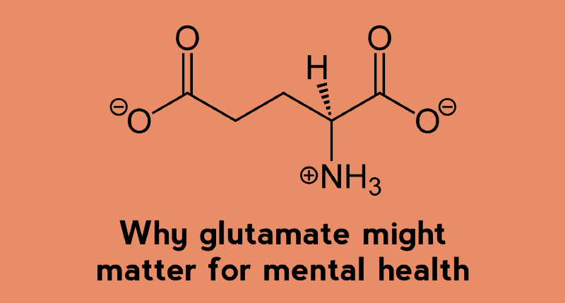 Why glutamate for mental health?