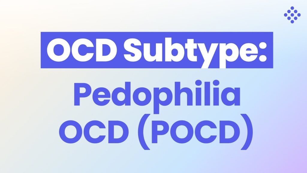 OCD Subtype: Pedophilia OCD (POCD)